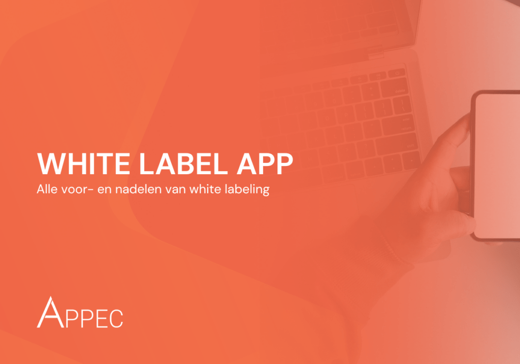 Wat is een white label app en wat zijn de voordelen?